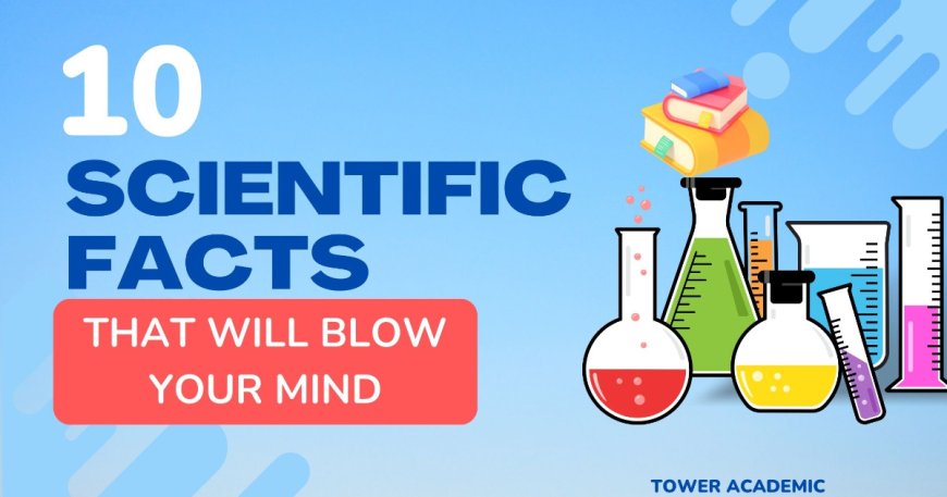 10 Amazing Science Facts That Will Blow Your Mind