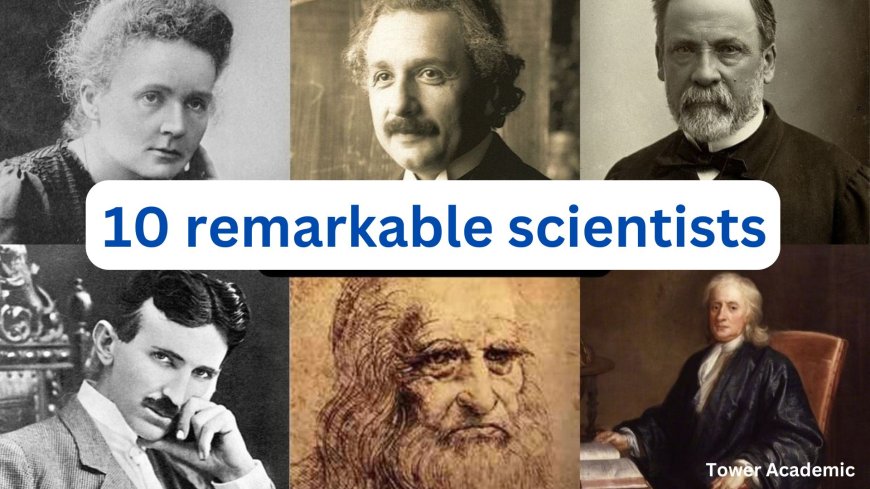 10 Famous Scientists and Their Groundbreaking Contributions