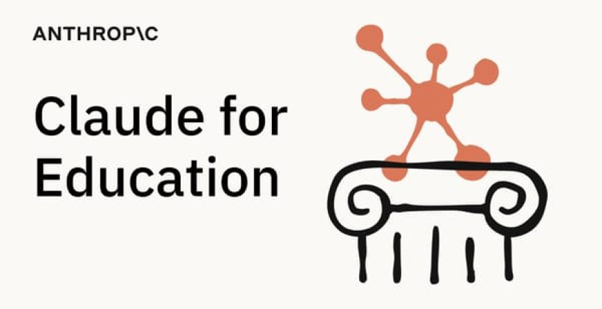 Claude for Education: Bringing AI to the Heart of Higher Learning