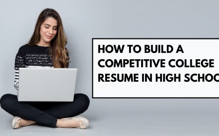 How to Build a Competitive College Resume in High School