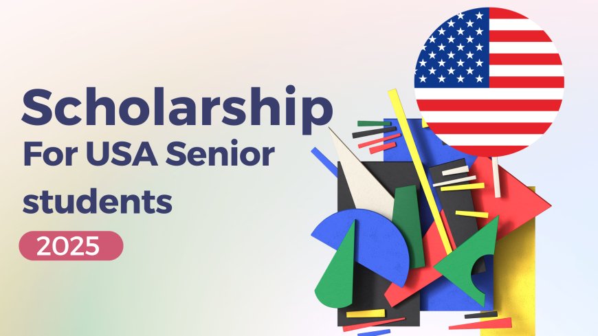 Top 10 Scholarships for High School Seniors in the U.S. Updated 2025